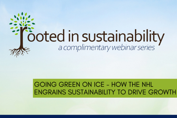 GOING GREEN ON ICE – HOW THE NHL ENGRAINS SUSTAINABILITY TO DRIVE GROWTH GOING GREEN ON ICE – HOW THE NHL ENGRAINS SUSTAINABILITY TO DRIVE GROWTH