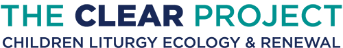 The CLEAR Project: Children Liturgy Ecology and Renewal The CLEAR Project: Children Liturgy Ecology and Renewal